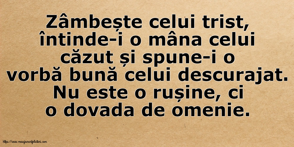 Familie Zâmbește celui trist, întinde-i o mâna celui căzut... Nu este o rușine, ci o dovada de omenie.