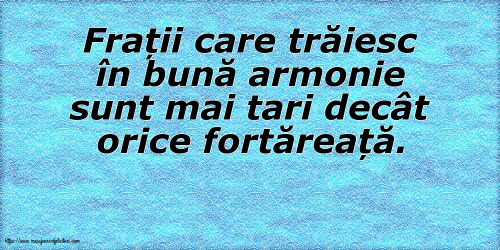 Familie Frații care trăiesc în bună armonie sunt mai tari decât orice fortăreață