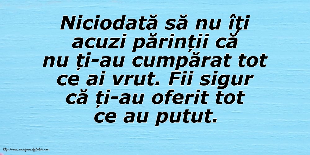 Imagini despre Familie - Niciodată să nu îți acuzi părinții că nu ți-au cumpărat tot ce ai vrut. - mesajeurarifelicitari.com