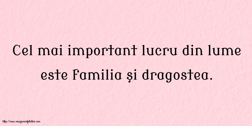 Familie Cel mai important lucru din lume este familia şi dragostea.