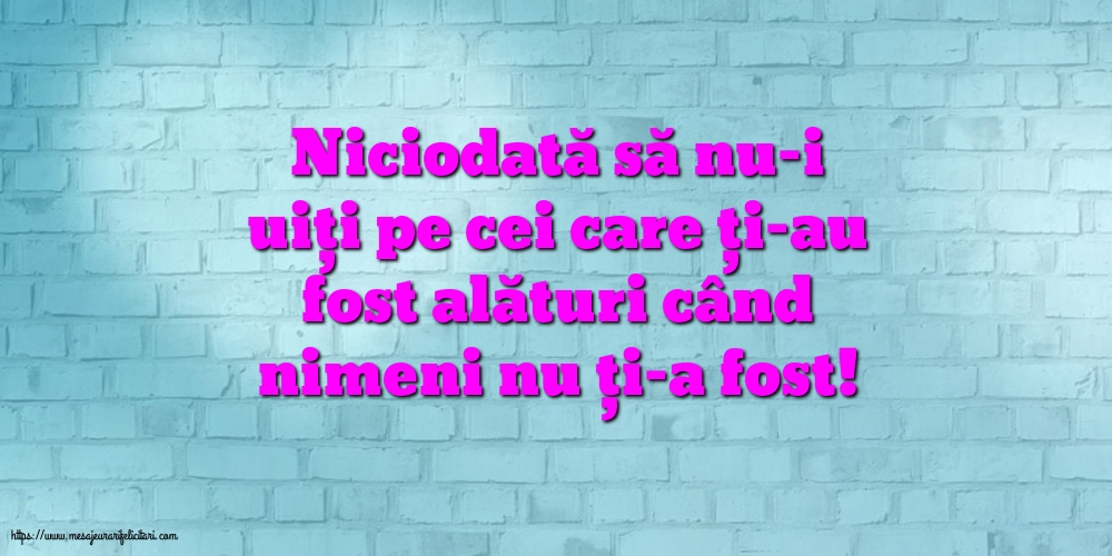 Familie Niciodată să nu-i uiți pe cei care ți-au fost alături