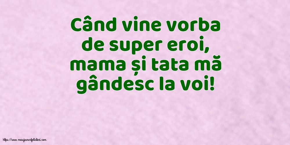 Familie Când vine vorba de super eroi, mama și tata mă gândesc la voi!