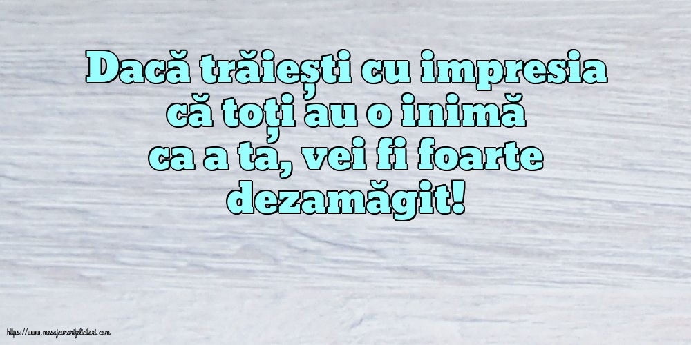 Familie Dacă trăiești cu impresia că toți au o inimă ca a ta, vei fi foarte dezamăgit!
