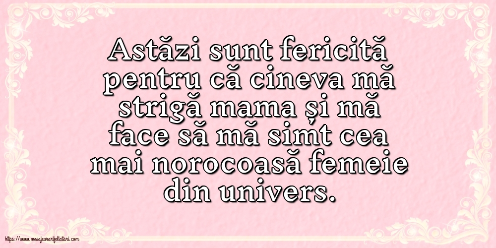 Imagini despre Familie - Astăzi sunt fericită pentru că cineva mă strigă mama - mesajeurarifelicitari.com