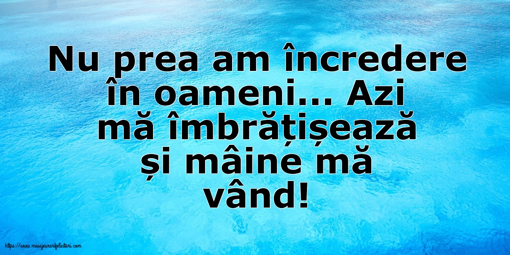 Nu prea am încredere în oameni