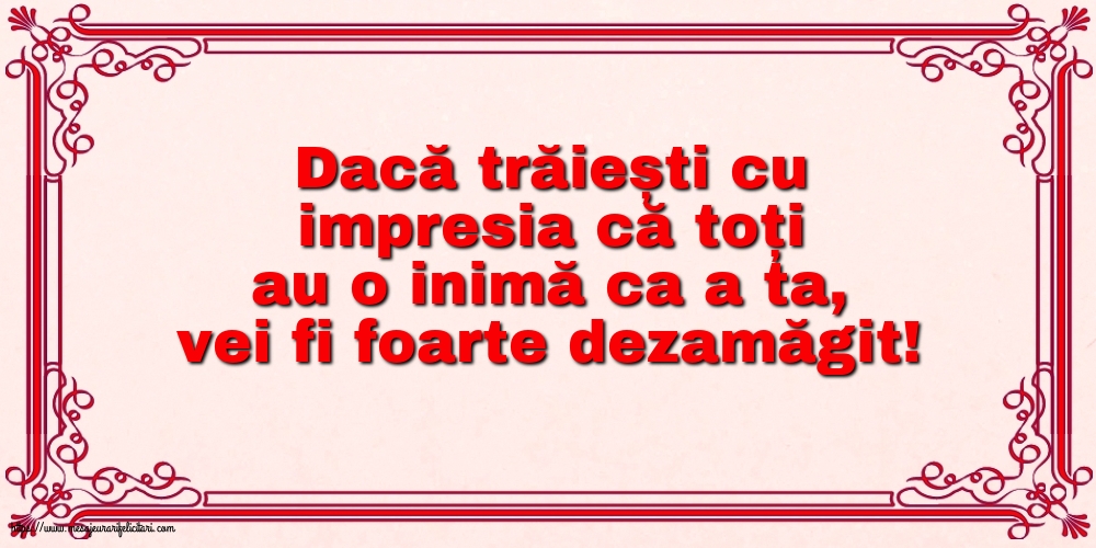 Familie Dacă trăiești cu impresia că toți au o inimă ca a ta, vei fi foarte dezamăgit!