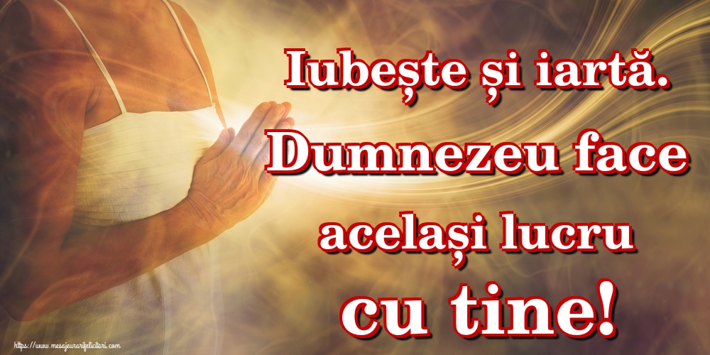 Imagini despre Familie - Iubește și iartă. Dumnezeu face același lucru cu tine! - mesajeurarifelicitari.com