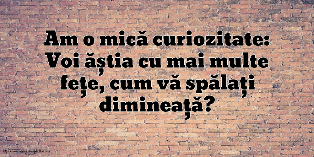 Familie Am o mică curiozitate: vă spălați dimineață?