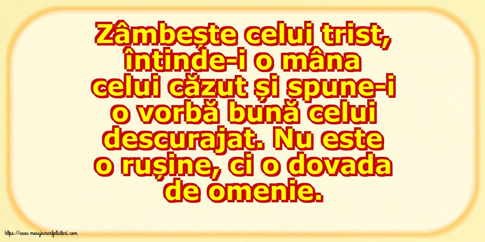 Familie Zâmbește celui trist, întinde-i o mâna celui căzut... Nu este o rușine, ci o dovada de omenie.
