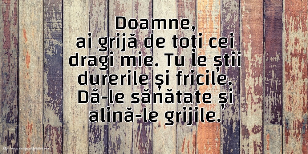 Familie Doamne, ai grijă de toți cei dragi mie.