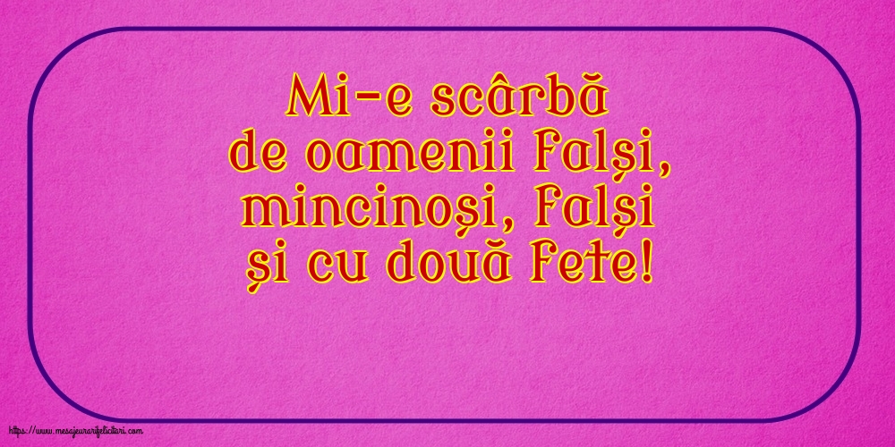 Familie Mi-e scârbă de oamenii falși,