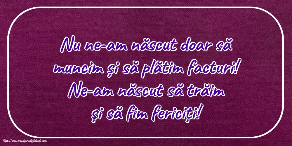 Familie Nu ne-am născut doar să muncim