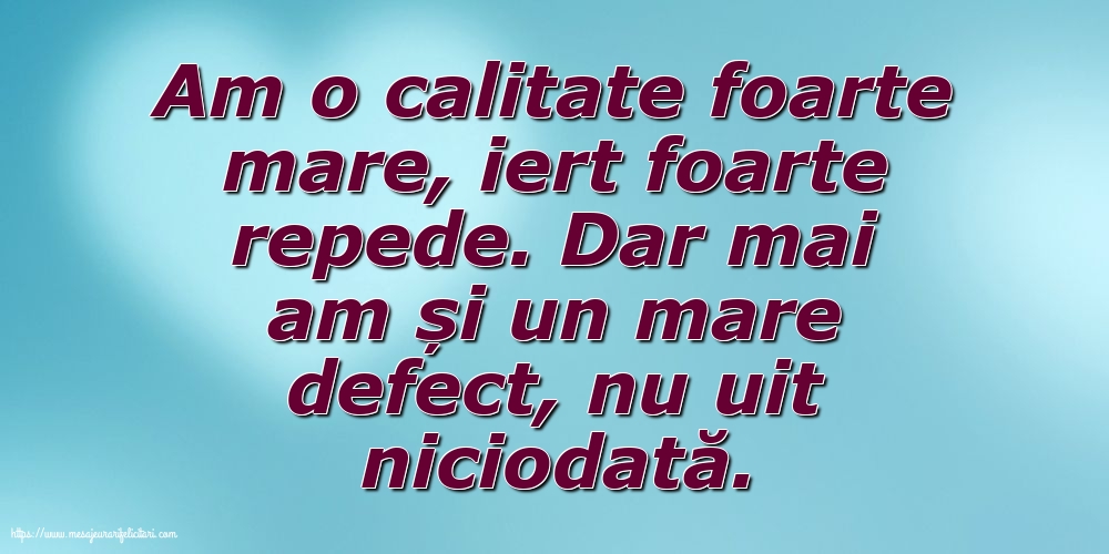 Familie Am o calitate foarte mare... Dar mai am și un mare defect