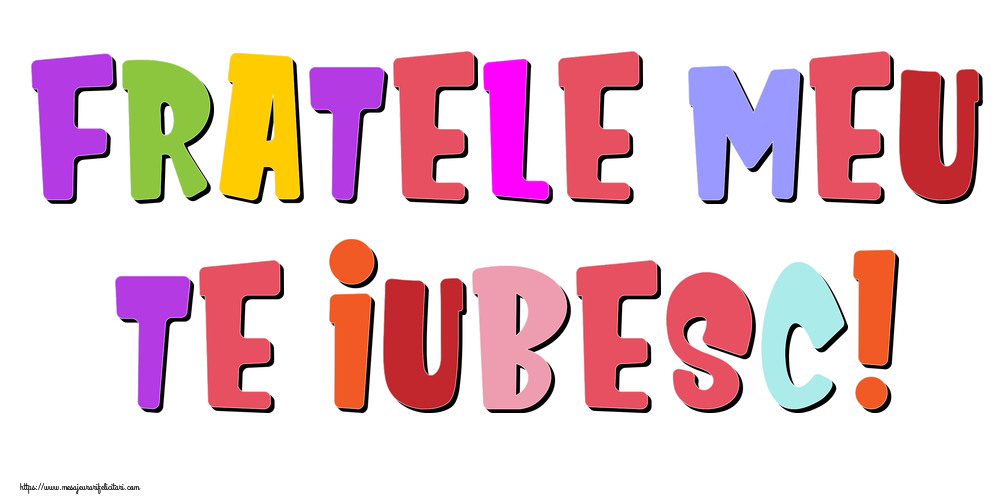 Imagini despre Familie - FRATELE MEU, TE IUBESC! - mesajeurarifelicitari.com