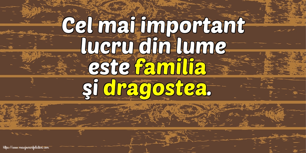 Familie Cel mai important lucru din lume este familia şi dragostea.