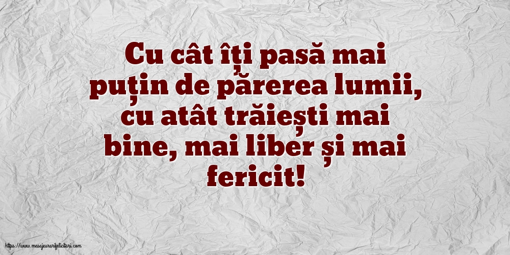 Imagini despre Familie - Cu cât îți pasă mai puțin de părerea lumii - mesajeurarifelicitari.com