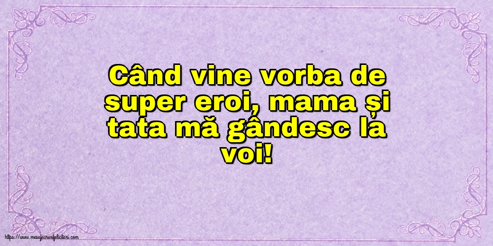 Familie Când vine vorba de super eroi, mama și tata mă gândesc la voi!
