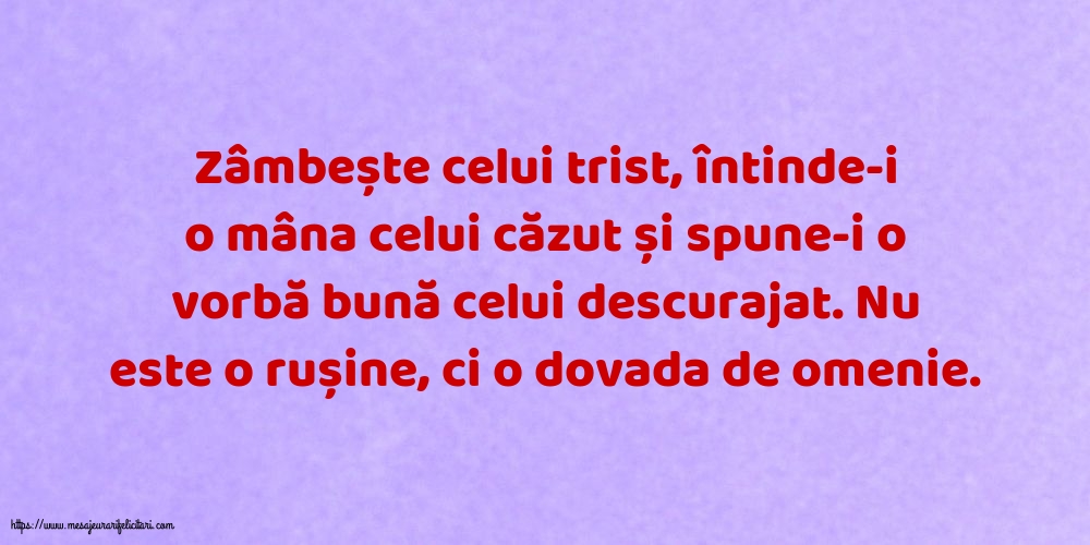 Familie Zâmbește celui trist, întinde-i o mâna celui căzut... Nu este o rușine, ci o dovada de omenie.