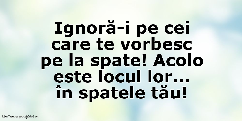 Imagini despre Familie - Ignoră-i pe cei care te vorbesc pe la spate! - mesajeurarifelicitari.com
