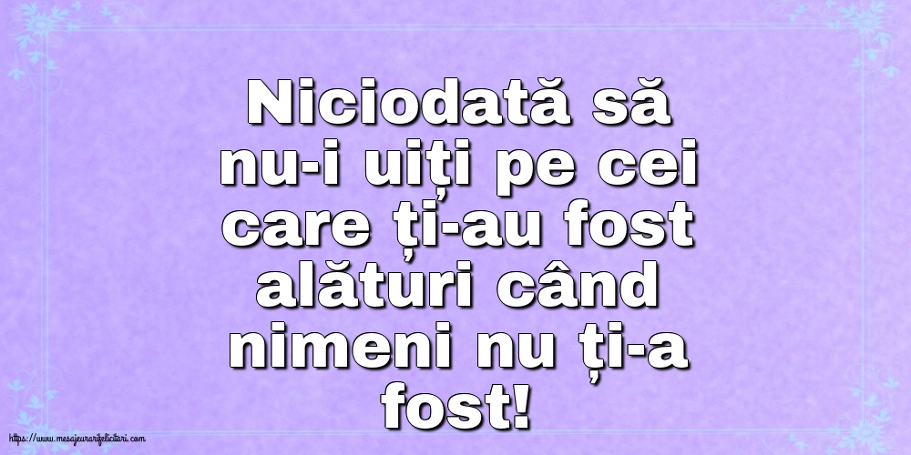 Familie Niciodată să nu-i uiți pe cei care ți-au fost alături
