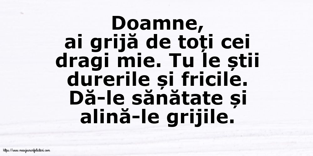 Familie Doamne, ai grijă de toți cei dragi mie.