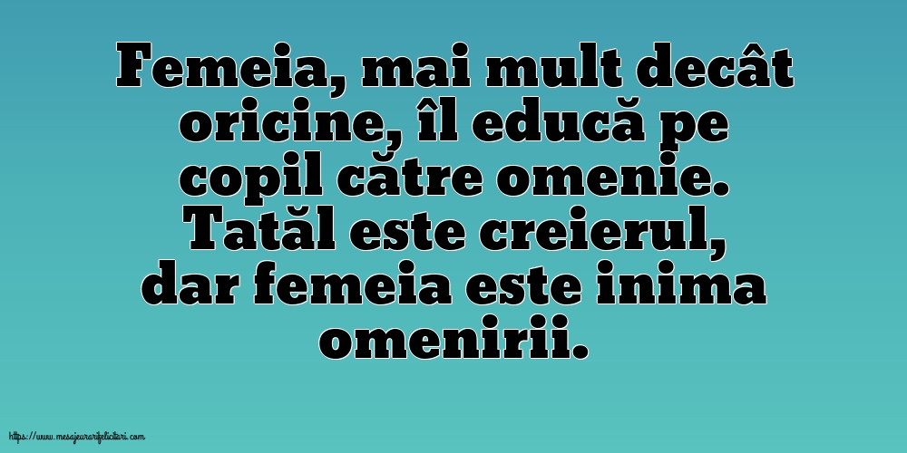 Familie Tatăl este creierul, dar femeia este inima omenirii.