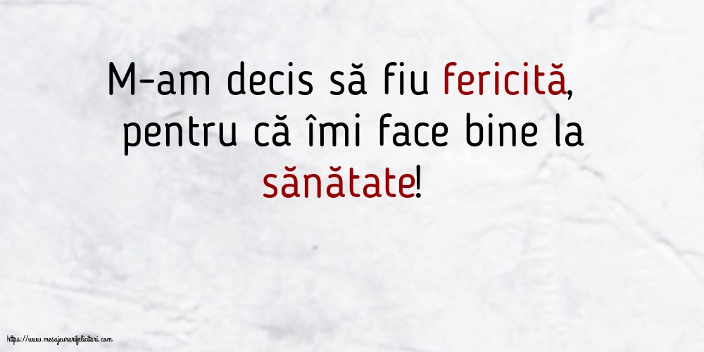 Familie M-am decis să fiu fericită, pentru că îmi face bine la sănătate!