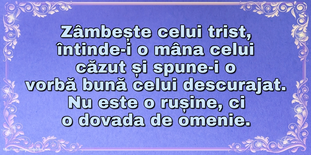 Familie Zâmbește celui trist, întinde-i o mâna celui căzut... Nu este o rușine, ci o dovada de omenie.