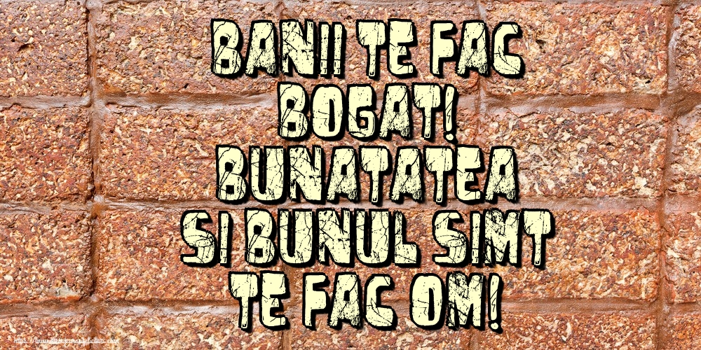 Imagini despre Familie - Banii te fac BOGAT! Bunatatea si bunul simt te fac OM! - mesajeurarifelicitari.com