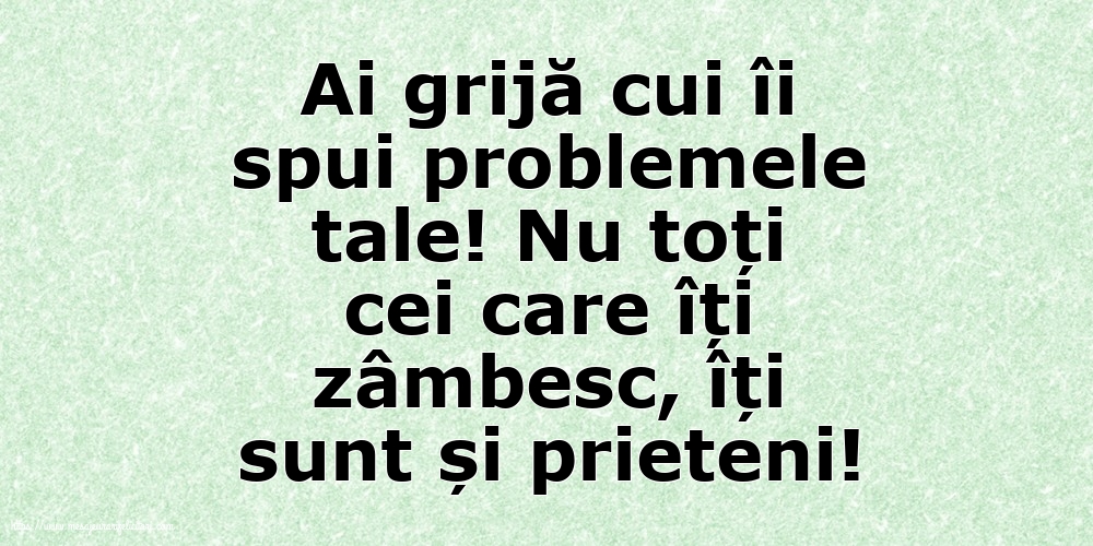 Ai grijă cui îi spui problemele