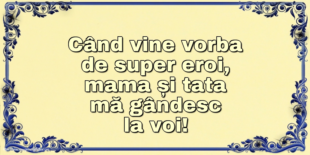 Familie Când vine vorba de super eroi, mama și tata mă gândesc la voi!