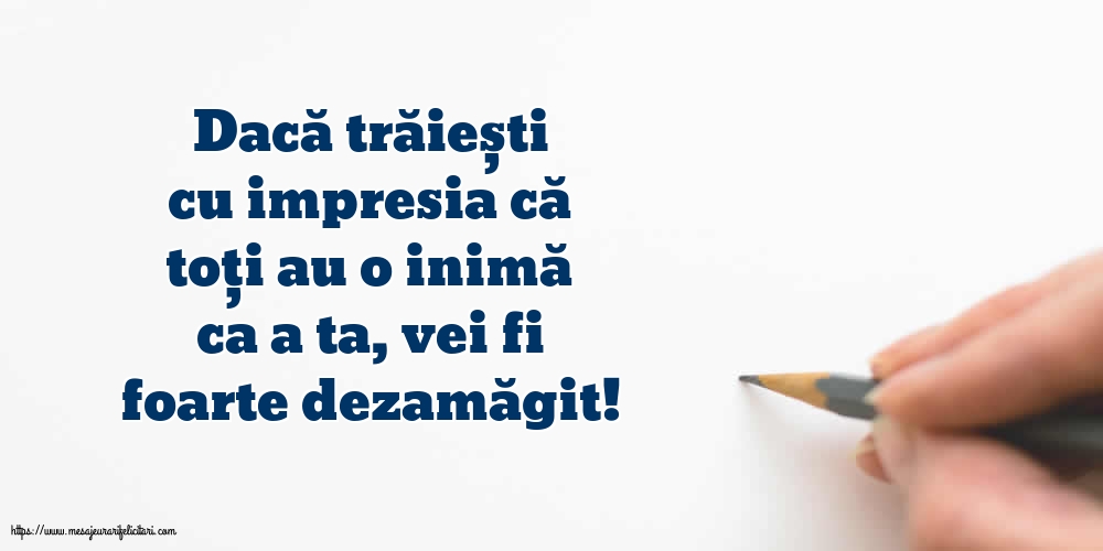 Familie Dacă trăiești cu impresia că toți au o inimă ca a ta, vei fi foarte dezamăgit!