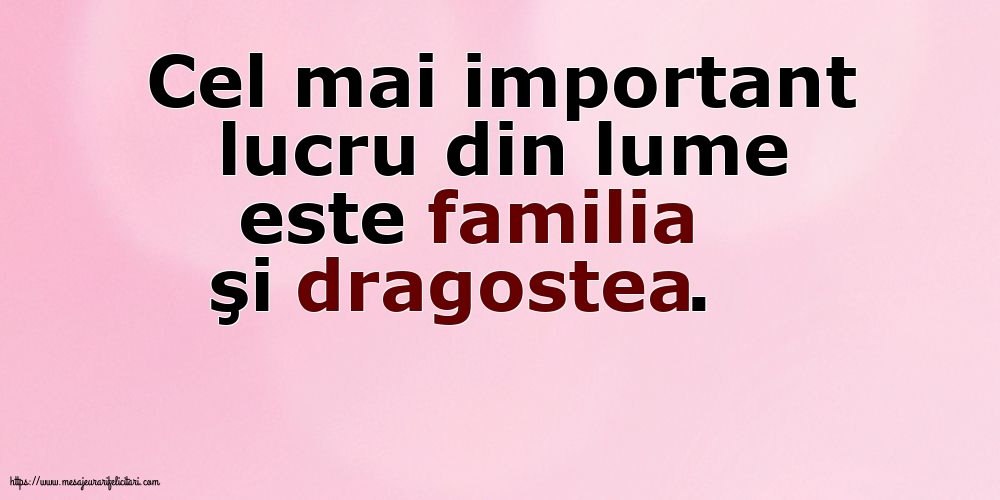 Familie Cel mai important lucru din lume este familia şi dragostea.