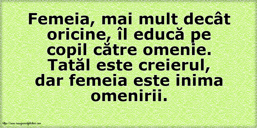 Familie Tatăl este creierul, dar femeia este inima omenirii.