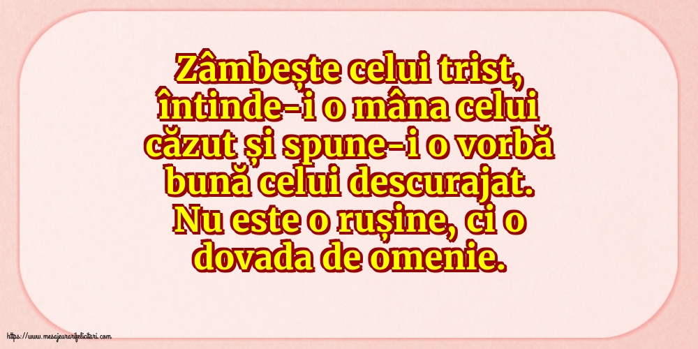 Familie Zâmbește celui trist, întinde-i o mâna celui căzut... Nu este o rușine, ci o dovada de omenie.