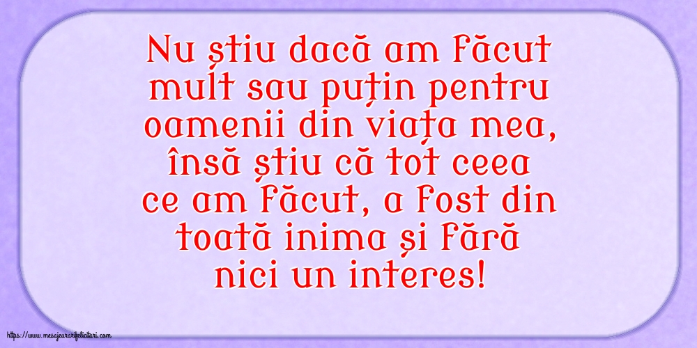 Familie Nu știu dacă am făcut mult sau puțin pentru oamenii din viata mea