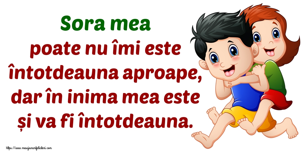 Imagini despre Familie - Sora mea poate nu îmi este întotdeauna aproape, dar în inima mea este și va fi întotdeauna. - mesajeurarifelicitari.com