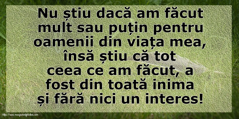 Imagini despre Familie - Nu știu dacă am făcut mult sau puțin pentru oamenii din viata mea - mesajeurarifelicitari.com