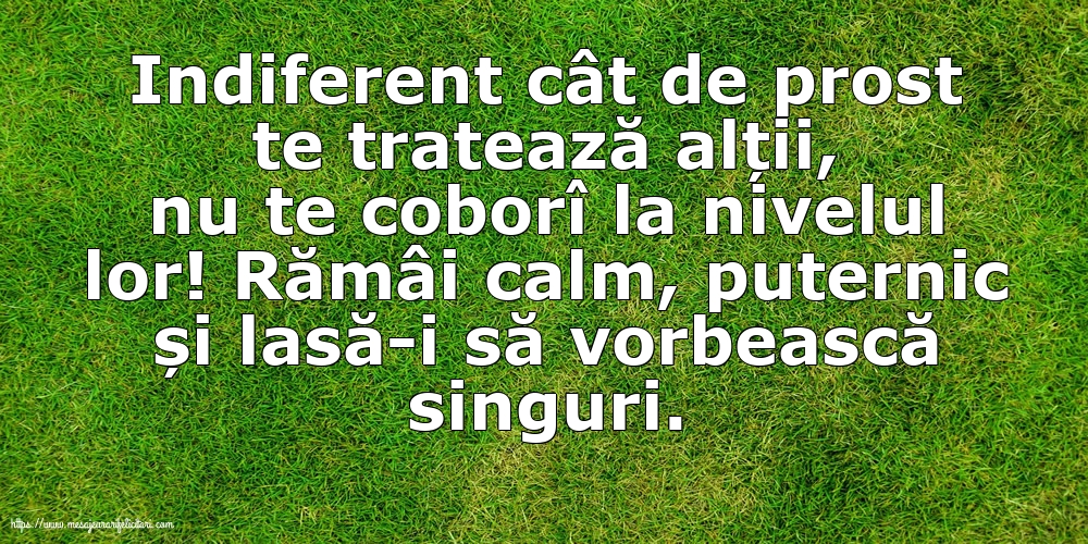 Familie Indiferent cât de prost te tratează alții