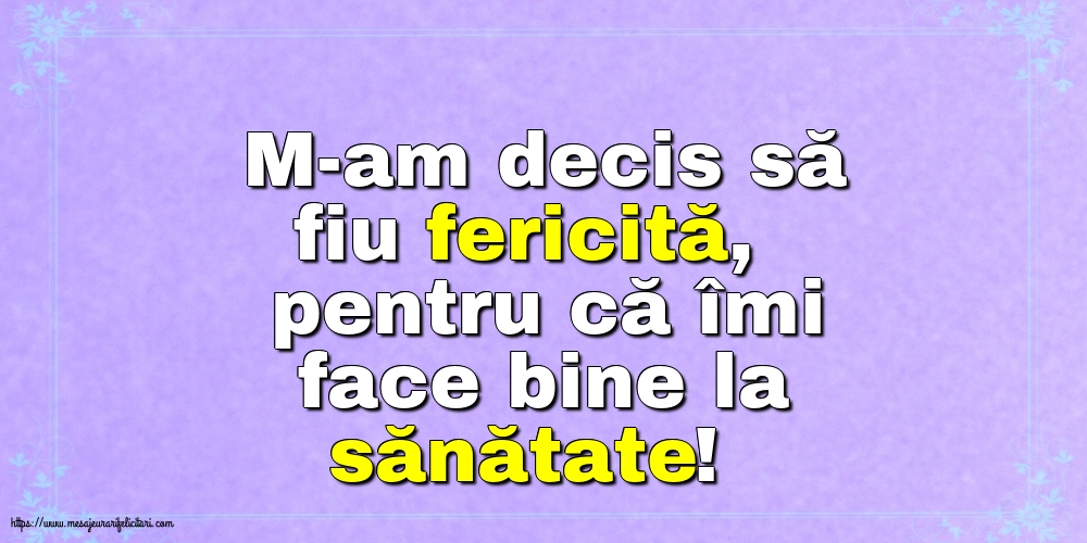 Familie M-am decis să fiu fericită, pentru că îmi face bine la sănătate!