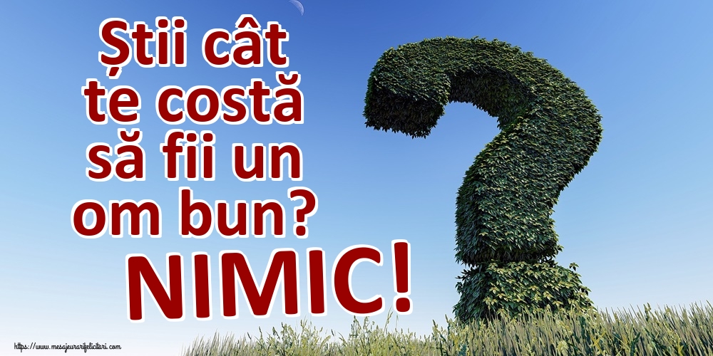 Imagini despre Familie - Știi cât te costă să fii un om bun? NIMIC! - mesajeurarifelicitari.com