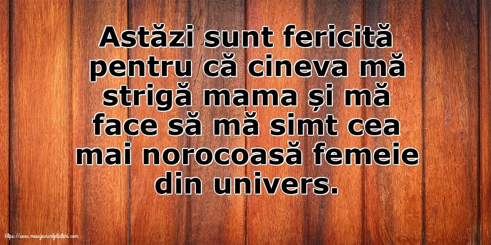 Familie Astăzi sunt fericită pentru că cineva mă strigă mama