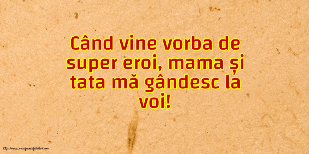 Familie Când vine vorba de super eroi, mama și tata mă gândesc la voi!