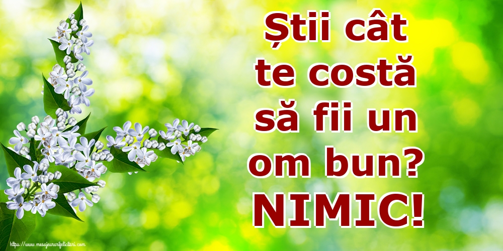 Imagini despre Familie - Știi cât te costă să fii un om bun? NIMIC! - mesajeurarifelicitari.com