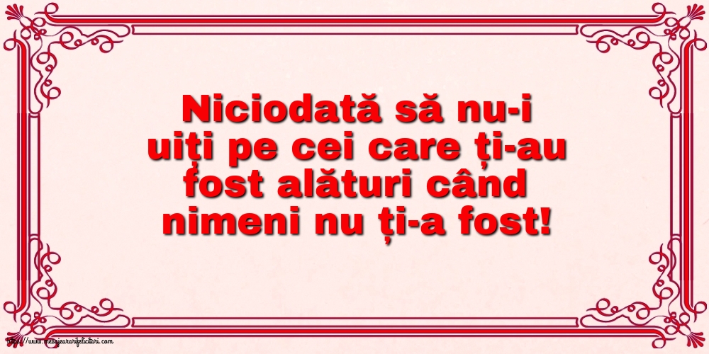 Familie Niciodată să nu-i uiți pe cei care ți-au fost alături