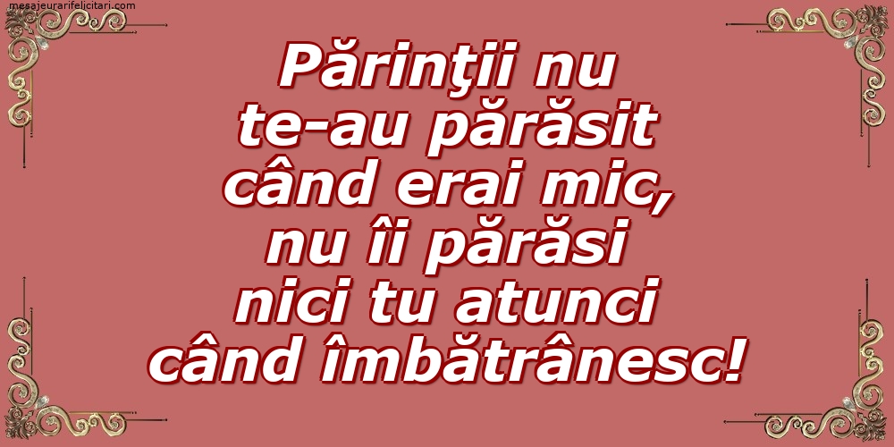 Imagini despre Familie - Părinţii nu te-au părăsit când erai mic... - mesajeurarifelicitari.com