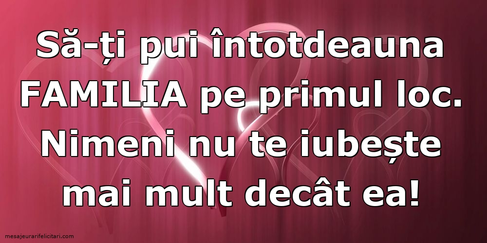Imagini despre Familie - Să-ți pui întotdeauna familia pe primul loc - mesajeurarifelicitari.com