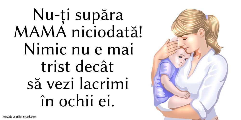 Imagini despre Familie - Nu-ți supăra mama niciodată! - mesajeurarifelicitari.com