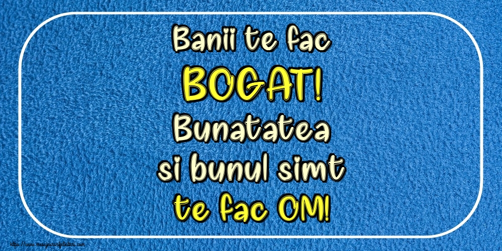 Imagini despre Familie - Banii te fac BOGAT! Bunatatea si bunul simt te fac OM! - mesajeurarifelicitari.com