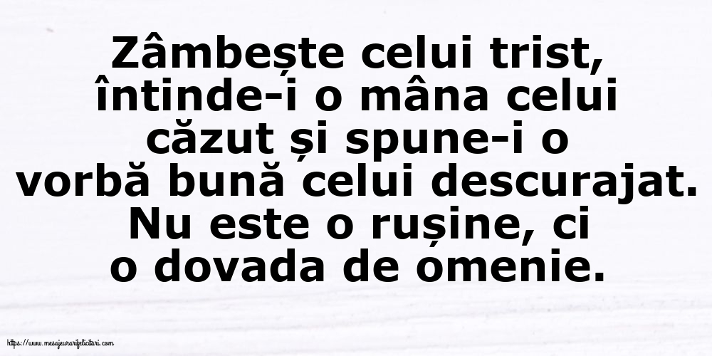 Familie Zâmbește celui trist, întinde-i o mâna celui căzut... Nu este o rușine, ci o dovada de omenie.